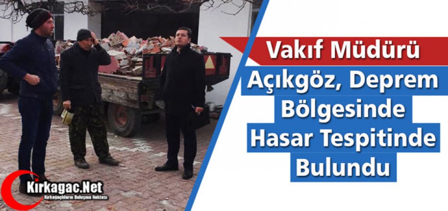 AÇIKGÖZ, HASAR TESPİTİNDE BULUNDU