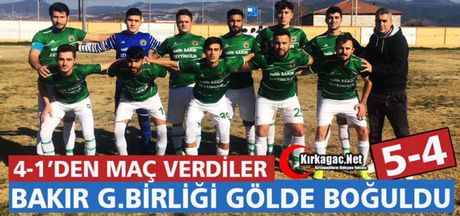 BAKIR G.BİRLİĞİ GÖLDE BOĞULDU 5-4