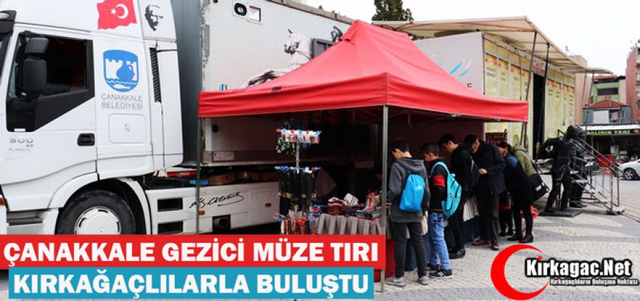 ÇANAKKALE GEZİCİ MÜZE TIRI KIRKAĞAÇLILARLA BULUŞTU