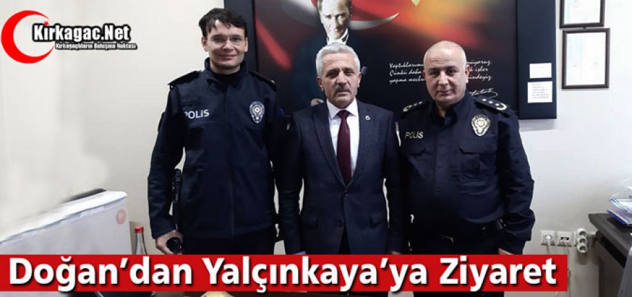 DOĞAN’DAN YALÇINKAYA’YA ZİYARET