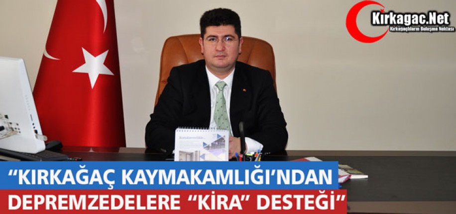 KIRKAĞAÇ KAYMAKAMLIĞINDAN DEPREMZEDELERE “KİRA” DESTEĞİ