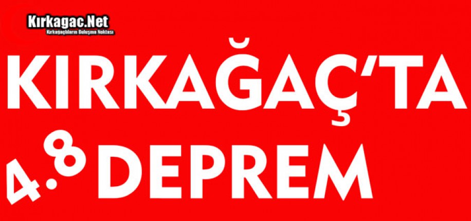 KIRKAĞAÇ'TA DEPREM 4.8