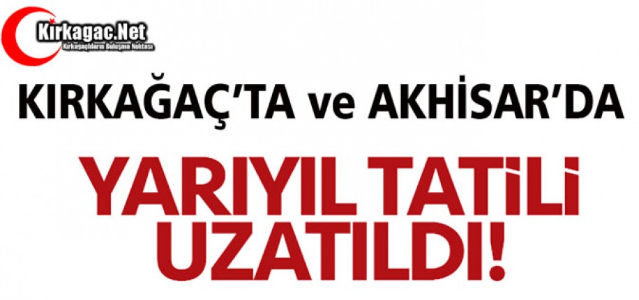 KIRKAĞAÇ'TA YARIYIL TATİLİ BİR HAFTA UZATILDI