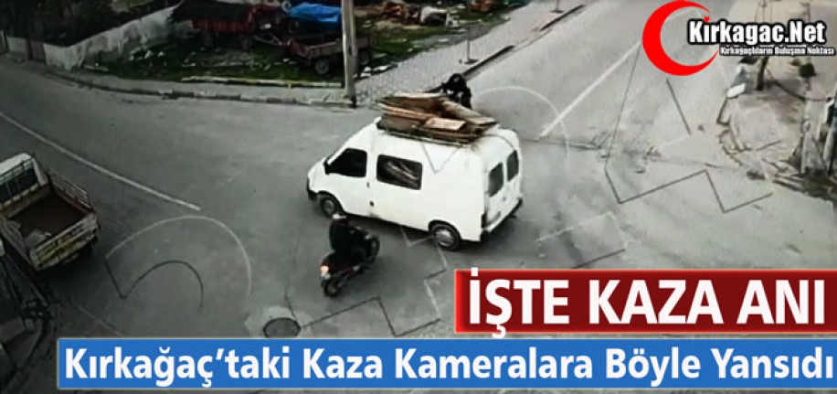 KIRKAĞAÇ’TAKİ KAZA KAMERALARA BÖYLE YANSIDI