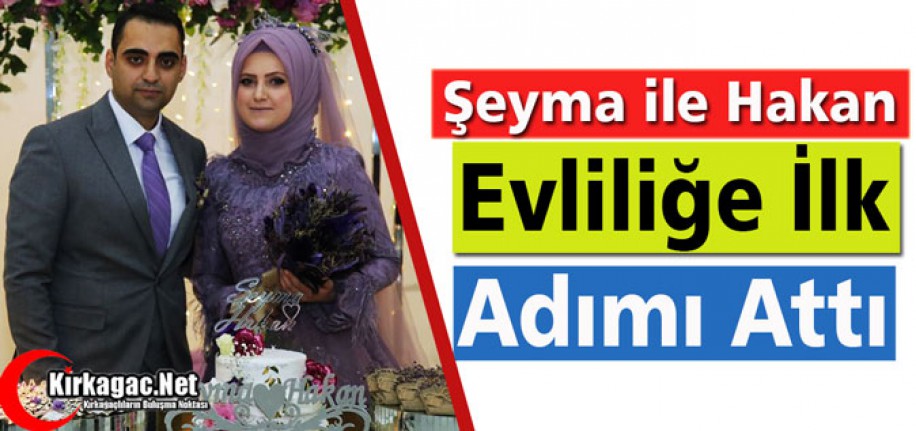 ŞEYMA İLE HAKAN "EVLİLİĞE İLK ADIMI" ATTI