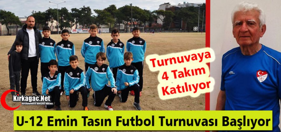 U-12 EMİN TASIN FUTBOL TURNUVASI BAŞLIYOR