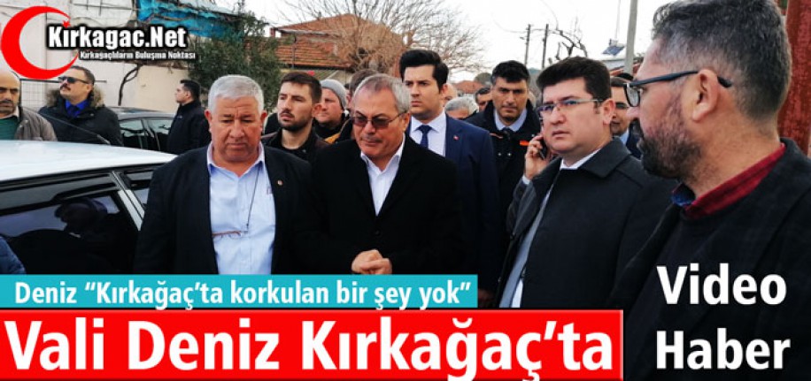 VALİ DENİZ KIRKAĞAÇ'TA