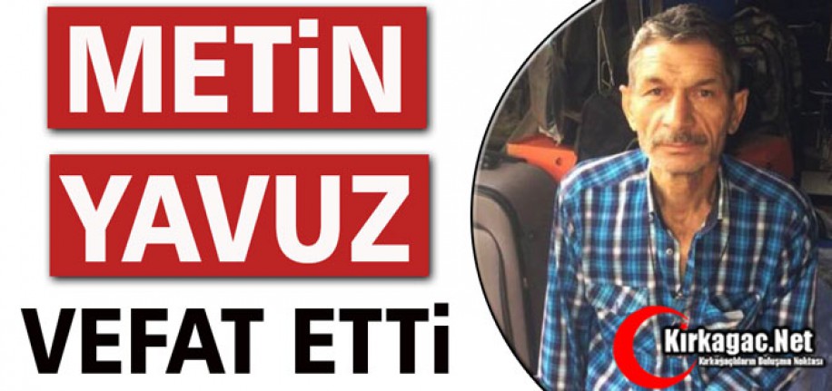 ACI HABER...METİN YAVUZ VEFAT ETTİ