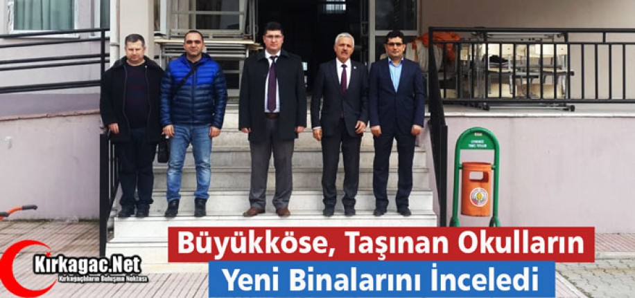 BÜYÜKKÖSE, YENİ YERLERİNE TAŞINAN OKULLARI İNCELEDİ