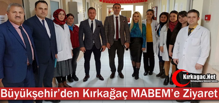 BÜYÜKŞEHİR'DEN KIRKAĞAÇ MABEM'E ZİYARET