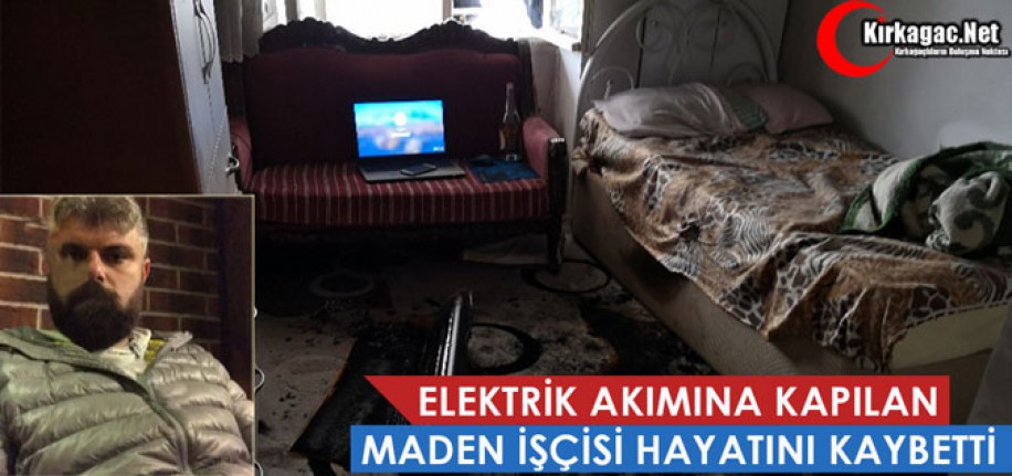 ELEKTRİK AKIMINA KAPILAN MADEN İŞÇİSİ HAYATINI KAYBETTİ