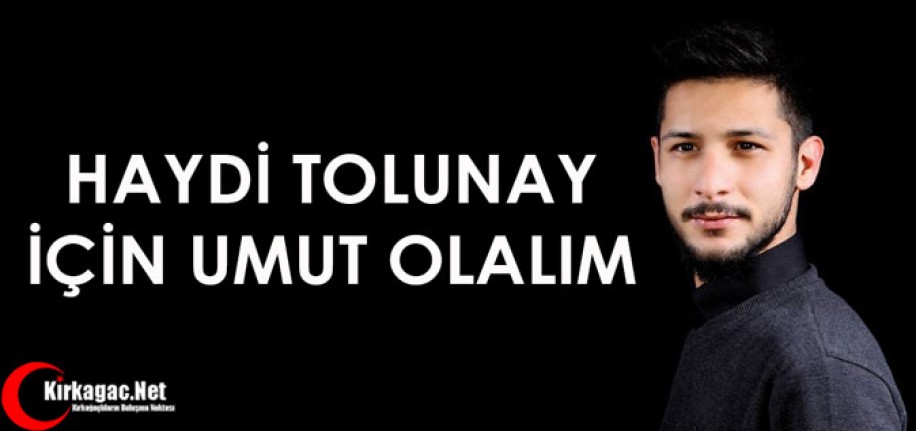 HAYDİ TOLUNAY İÇİN "UMUT OLALIM"