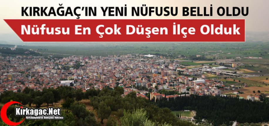 KIRKAĞAÇ'IN YENİ NÜFUSU BELLİ OLDU