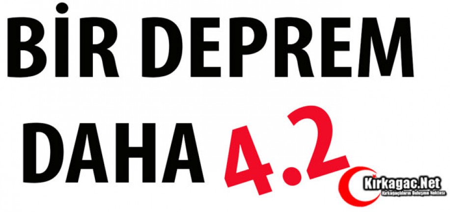 KIRKAĞAÇ'TA BİR DEPREM DAHA 4.2