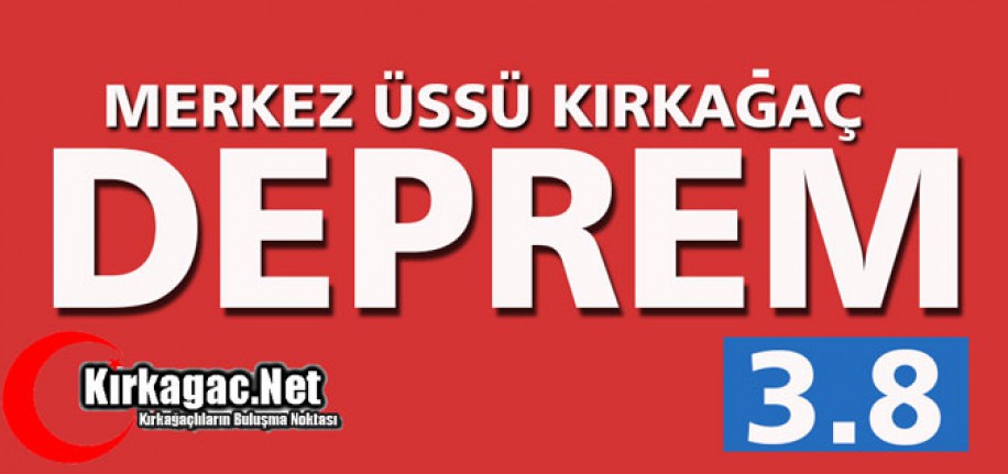 KIRKAĞAÇ'TA DEPREM 3.8