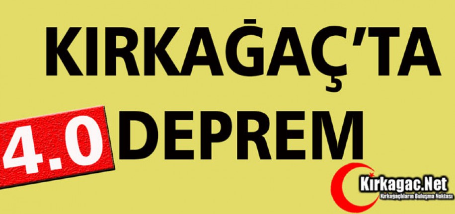 KIRKAĞAÇ'TA DEPREM 4.0