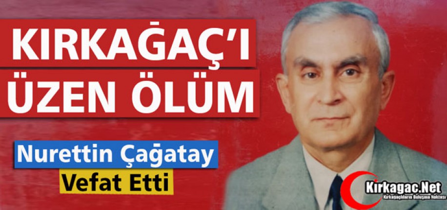 NURETTİN ÇAĞATAY VEFAT ETTİ