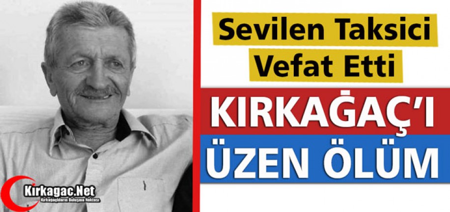 SEVİLEN TAKSİCİ VEFAT ETTİ