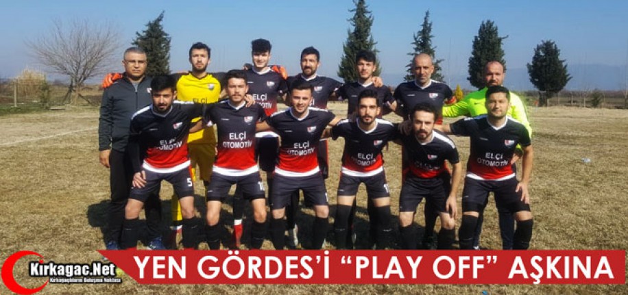 YEN GÖRDES'İ "PLAY OFF" AŞKINA