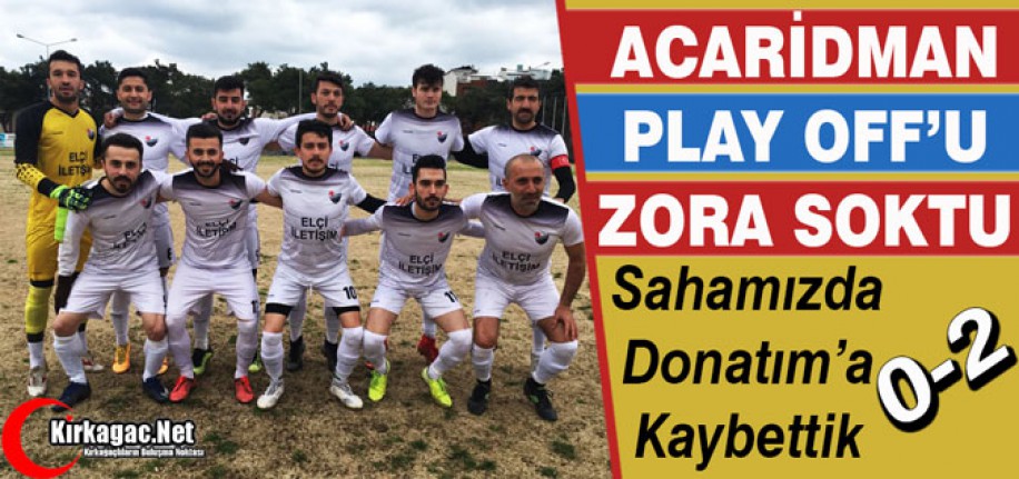 ACARİDMAN, PLAY OFF'U ZORA SOKTU