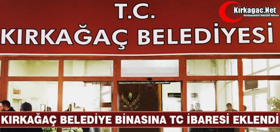 KIRKAĞAÇ BELEDİYESİ'NE "TC" İBARESİ EKLENDİ