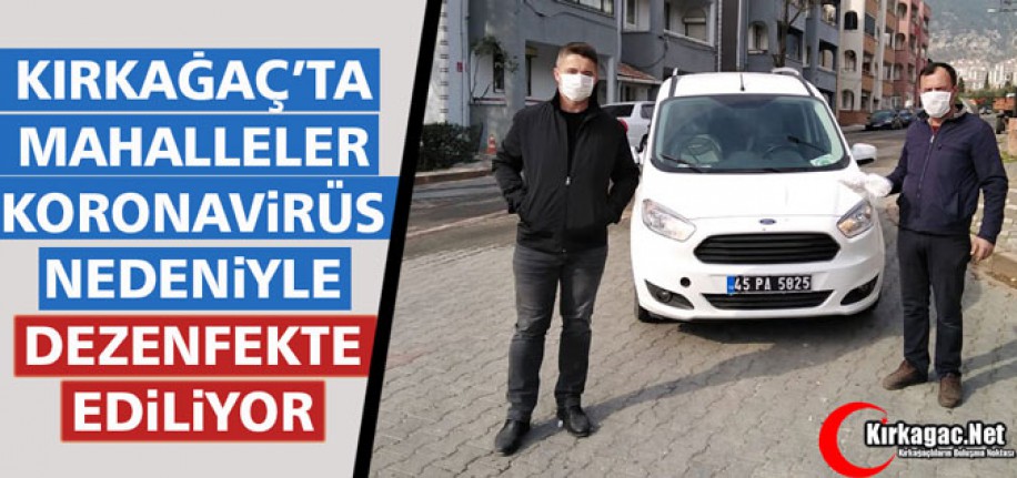 KIRKAĞAÇ'TA MAHALLELER DEZENFEKTE EDİLİYOR