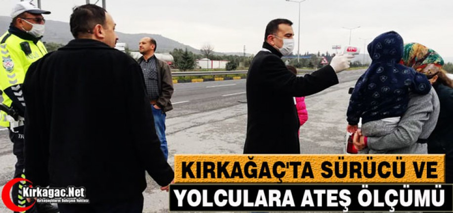 KIRKAĞAÇ'TA SÜRÜCÜ VE YOLCULARA ATEŞ ÖLÇÜMÜ