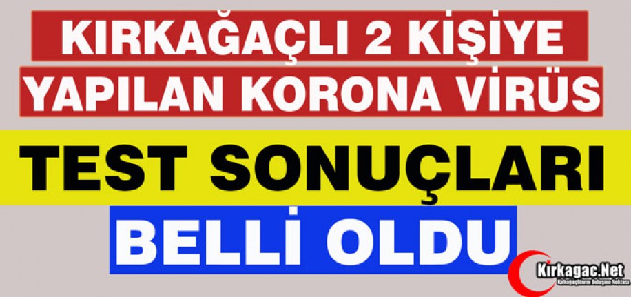 KIRKAĞAÇLI 2 KİŞİYE YAPILAN KORONAVİRÜS TEST SONUÇLARI BELLİ OLDU