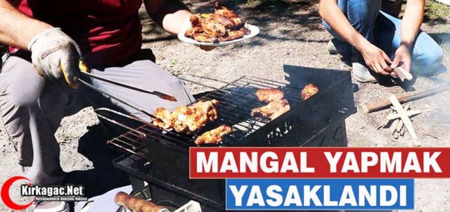 MANGAL YAPMAK YASAKLANDI