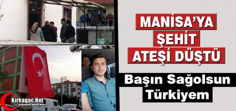 MANİSA'YA ŞEHİT ATEŞİ DÜŞTÜ