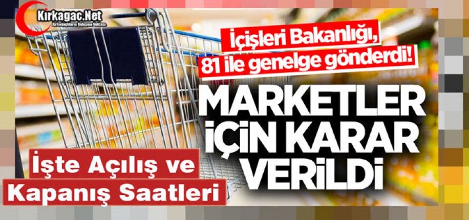 MARKETLERİN AÇILIŞ ve KAPANIŞ SAATLERİ DEĞİŞTİ