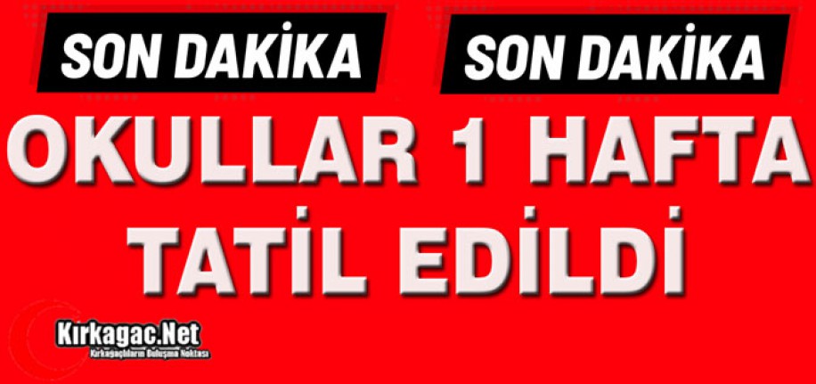 SON DAKİKA.. OKULLAR BİR HAFTA TATİL