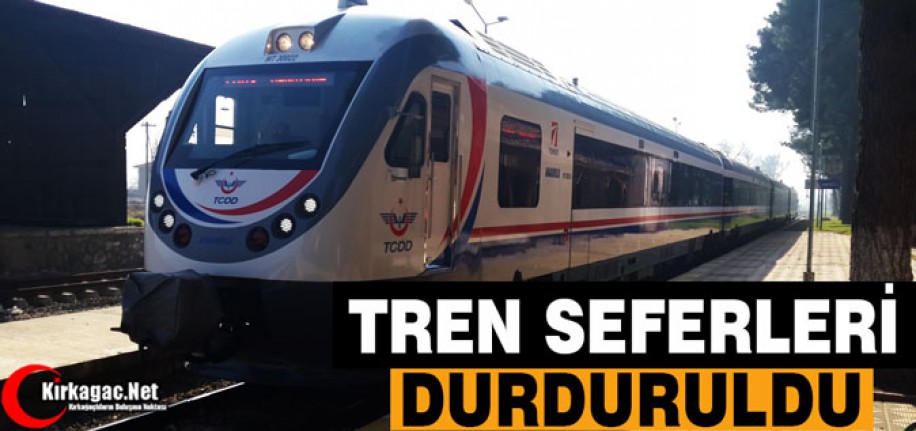 TREN SEFERLERİ DURDURULDU