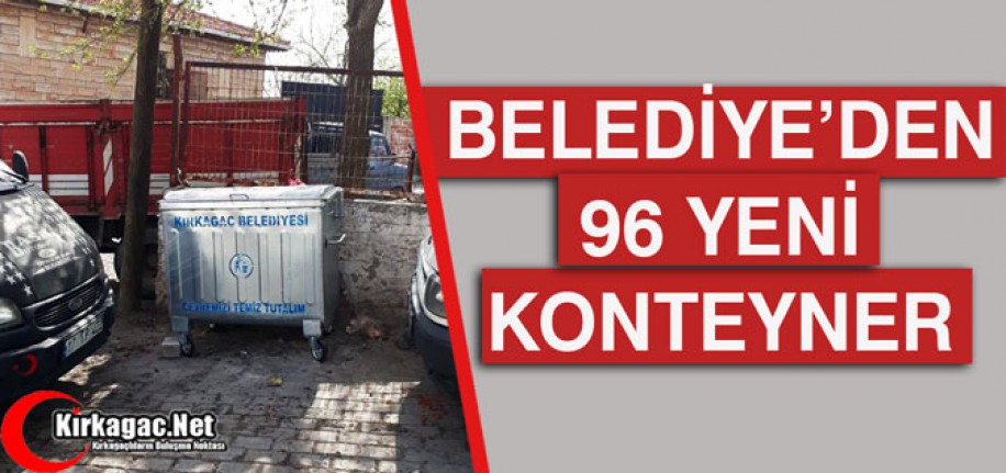 BELEDİYE'DEN 96 YENİ KONTEYNER