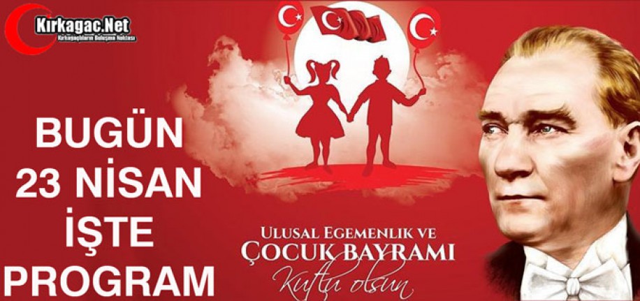 BUGÜN 23 NİSAN(İŞTE PROGRAM)