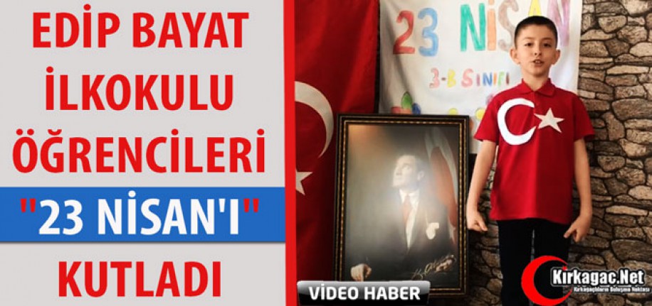 EDİP BAYAT İLKOKULU ÖĞRENCİLERİ "23 NİSAN'I" KUTLADI