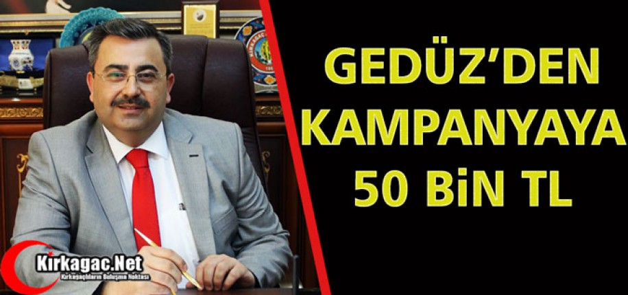 GEDÜZ'DEN KAMPANYAYA 50 BİN TL'LİK DESTEK