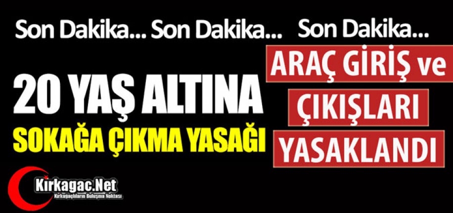 SON DAKİKA..20 YAŞ ALTINA SOKAĞA ÇIKMA YASAĞI GELDİ