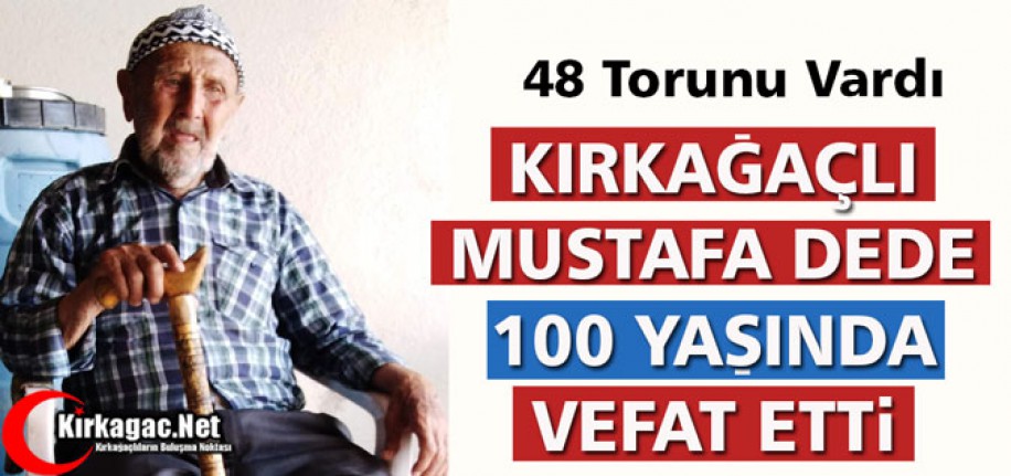 48 TORUNLU  MUSTAFA DEDE 100 YAŞINDA VEFAT ETTİ