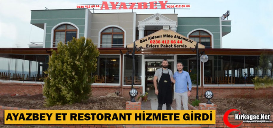 AYAZBEY ET RESTORANT HİZMETE GİRDİ