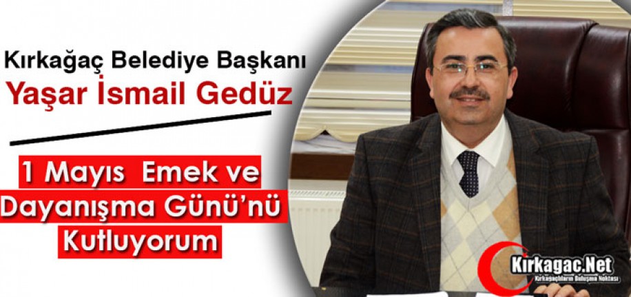 GEDÜZ "1 MAYIS EMEK ve DAYANIŞMA GÜNÜ'NÜ KUTLUYORUM"