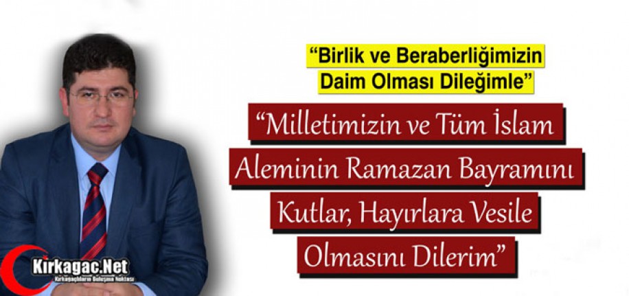 KAYMAKAM BÜYÜKKÖSE'DEN "RAMAZAN BAYRAMI" MESAJI