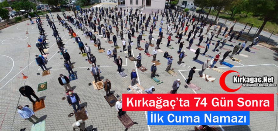 KIRKAĞAÇ'TA 74 GÜN SONRA İLK CUMA NAMAZI