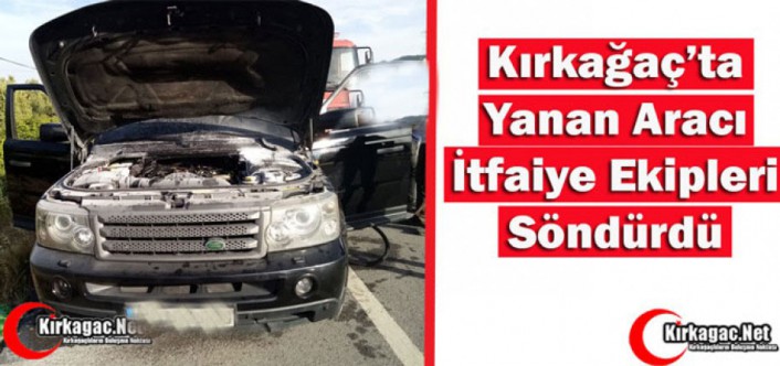 KIRKAĞAÇ'TA ARAÇ YANGINI KORKUTTU