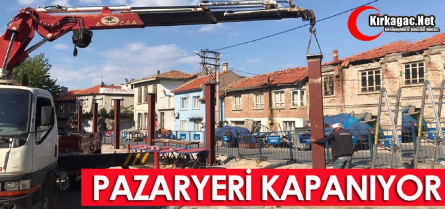 PAZARYERİ KAPANIYOR