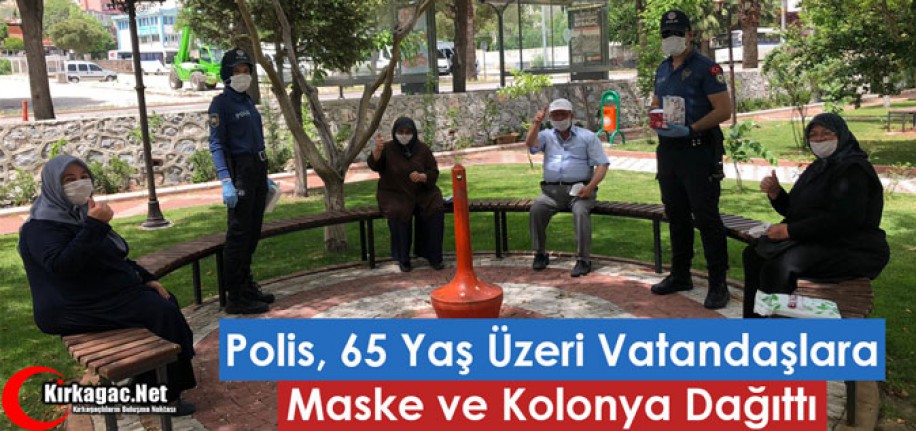 POLİS 65 YAŞ ÜSTÜ VATANDAŞLARA KOLONYA VE MASKE DAĞITTI