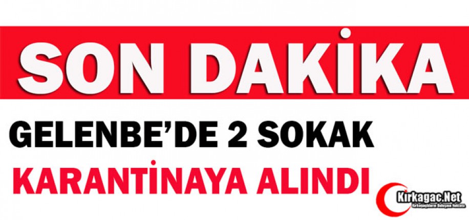 SON DAKİKA.. GELENBE'DE 2 SOKAK KARANTİNAYA ALINDI