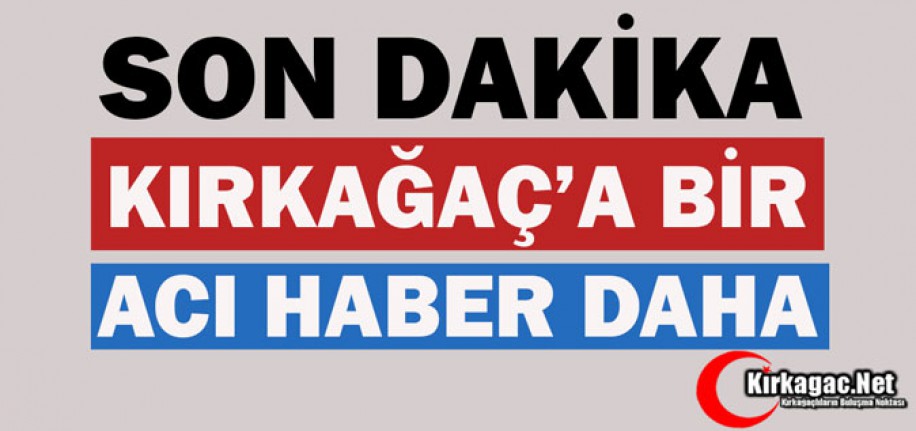 SON DAKİKA..BİR ACI HABER DAHA