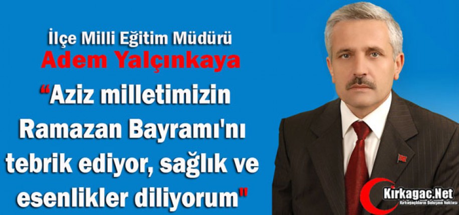 YALÇINKAYA'DAN RAMAZAN BAYRAMI MESAJI