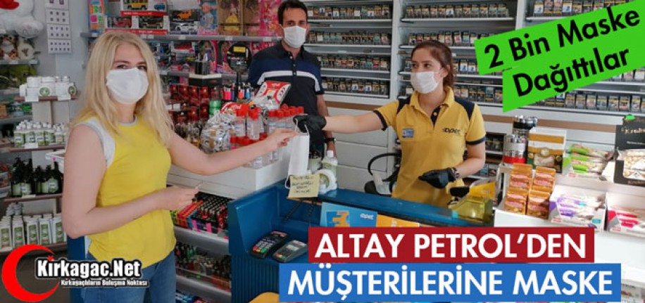 ALTAY PETROL'DEN MÜŞTERİLERİNE MASKE